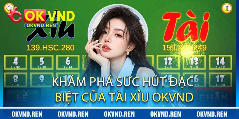 Khám Phá Sức Hút Đặc Biệt Của Tài Xỉu OKVND